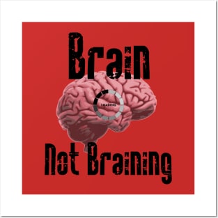 Brain not Braining Posters and Art